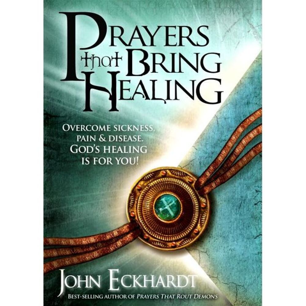 Prayers That Bring Healing -- John Eckhardt